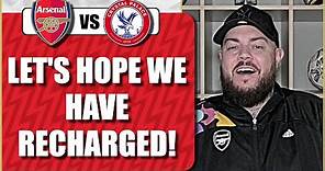 Arsenal vs Crystal Palace | Let's Hope This Break Has Helped Us | Match Preview