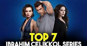 Top 7 İbrahim Çelikkol Drama Series 2023 - You Must Watch