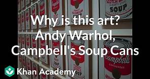 Why is this art? Andy Warhol, Campbell's Soup Cans | Art History | Khan Academy