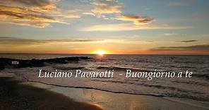 Luciano Pavarotti - Buongiorno a te (Lyrics)