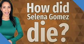 How did Selena Gomez die?