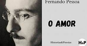 O AMOR - Poema de Fernando Pessoa