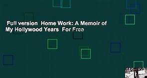 Full version  Home Work: A Memoir of My Hollywood Years  For Free