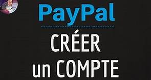 Créer COMPTE PAYPAL, comment faire pour OUVRIR et avoir un compte Paypal gratuit