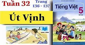 Tiếng Việt Lớp 5 | Tuần 32 | ÚT VỊNH | Tập đọc | Tập 2 | Trang 136 - 137