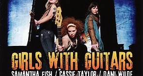 Samantha Fish / Cassie Taylor / Dani Wilde - Girls With Guitars