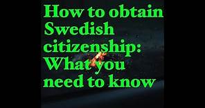 How to obtain Swedish citizenship: What you need to know?