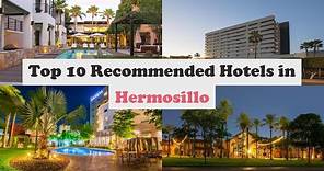 Top 10 Recommended Hotels In Hermosillo | Best Hotels In Hermosillo