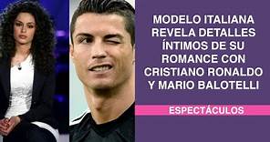 Modelo italiana revela detalles íntimos de su romance con Cristiano Ronaldo y Mario Balotelli