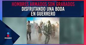 Hombres armados fueron grabados disfrutando una boda en Guerrero | Ciro Gómez Leyva