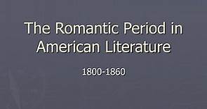PPT - The Romantic Period in American Literature PowerPoint Presentation - ID:614526