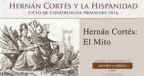 Hernán Cortés: El Mito