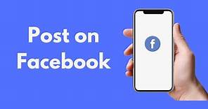 How to Post on Facebook (Updated) | Beginner's Guide
