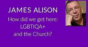 JAMES ALISON – How did we get here: LGBTIQA+ and the Church?