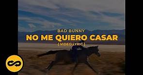 Bad Bunny - No Me Quiero Casar (Letra/Lyrics) | nadie sabe lo que va a pasar mañana
