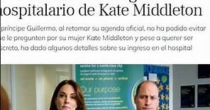 El príncipe Guillermo comparte detalles desconocidos del ingreso hospitalario de Kate Middleton