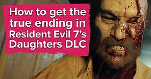 How to get the true ending in Resident Evil 7 Daughters DLC