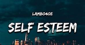 lamboe4oe - SELF ESTEEM (Lyrics) "is it the kisses for me"