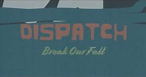 Dispatch - "Break Our Fall" [Official Video]