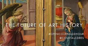 Open Courtauld Hour - Episode Three: The Future of Art History
