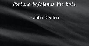 Fortune befriends the bold - John Dryden | Motivational Quotes | Inspirational Quotes