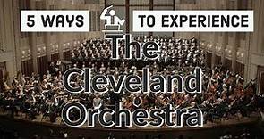 The Cleveland Orchestra - 5 ways to experience them