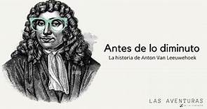 Antes de lo diminuto - La historia de Anton Van Leeuwenhoek
