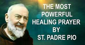 The Most Powerful Healing Prayer by St. Padre Pio