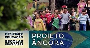 Projeto Âncora (Brasil) | Destino: Educação - Escolas Inovadoras