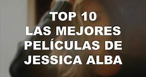 TOP 10 Las Mejores PELÍCULAS DE JESSICA ALBA