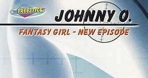 Johnny O. - Fantasy Girl - New Episode