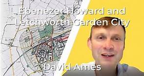 Ebenezer Howard and Letchworth Garden City with David Ames
