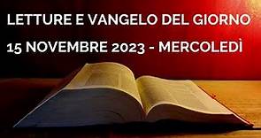 Letture e Vangelo del giorno - Martedì 15 Novembre 2023 Audio letture della Parola Vangelo di oggi