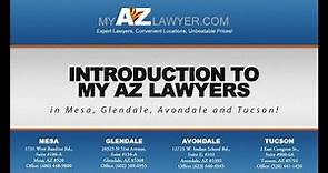 Introduction to My AZ Lawyers in Mesa, Glendale, Avondale and Tucson!