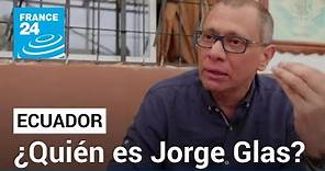 Quién es Jorge Glas, el hombre que desencadenó la crisis diplomática entre Ecuador y México