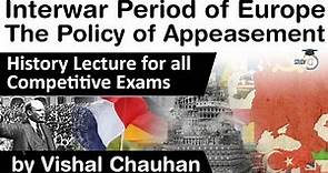 Interwar Period of Europe - The Policy of Appeasement - History lecture for all competitive exams