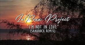 LaRoxx Project - I'm Not In Love (SandRock Remix) [Lyric Video]
