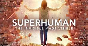 Superhuman: The Invisible Made Visible | Gaia