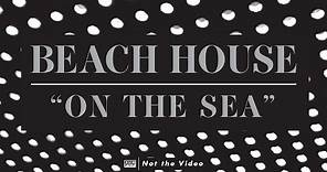 Beach House - On The Sea