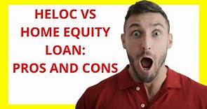HELOC vs Home Equity Loan: Pros and Cons