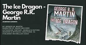 The Ice Dragon : An enchanting tale of Courage and Sacrifice - Audiobook by George R.R. Martin
