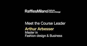 Why Raffles Milano - Master in Fashion Design & Business with Arthur Arbesser
