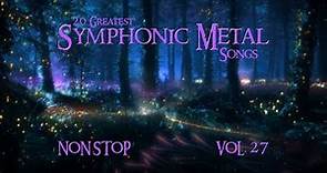 20 Greatest Symphonic Metal Songs NON STOP ★ VOL. 27