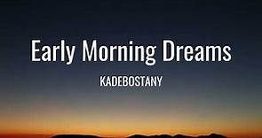 KADEBOSTANY - Early Morning Dreams (Lyrics)