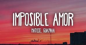 Matisse, Guaynaa - Imposible Amor (Letra/Lyrics)