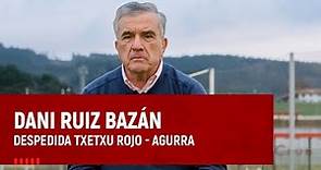Dani Ruiz Bazán I Despedida Txetxu Rojo - Agurra