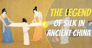 The Legend of Silk in Ancient China - What Is Silk?