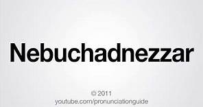 How to Pronounce Nebuchadnezzar