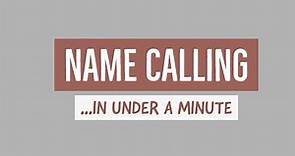 NAME CALLING explained in under a minute!