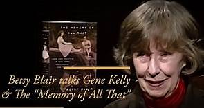 Betsy Blair talks Gene Kelly & “The Memory of All That”